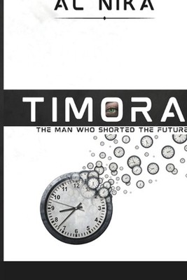 Timora: The Man Who Shorted the Future by Al Nika Paperback Book