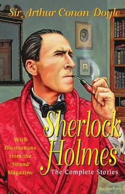 Sherlock Holmes: The Complete Stories - Arthur Conan Doyle