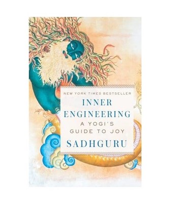 Inner Engineering: A Yogi's Guide to Joy: A Yogi's Guide to Joy, Sadhguru