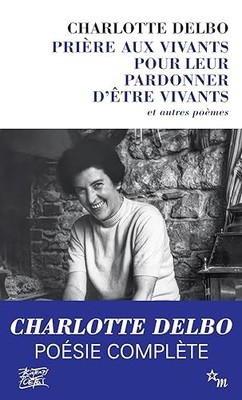 Prière aux vivants pour leur pardon..., Delbo, Charlott