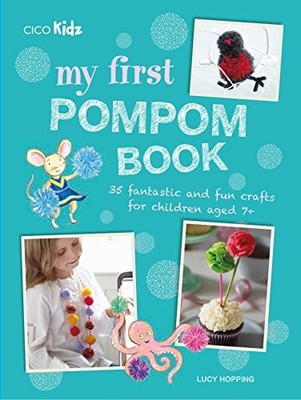 My First Pompom Book: 35 Fantastic and Fun Projects  by Hopping, Lucy 1782494448