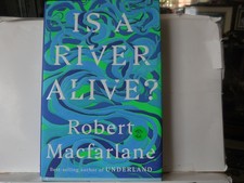 Product Image: Robert Macfarlane - Is A River Alive? - Signed - f/f - 1st/1st