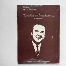 Consolati con le tue Lacrime (Liriche) Carlo Vettorello  Ursini 1977 Autografato