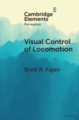 Visual Control of Locomotion by Brett R. Fajen PAPERBACK 9781108799270