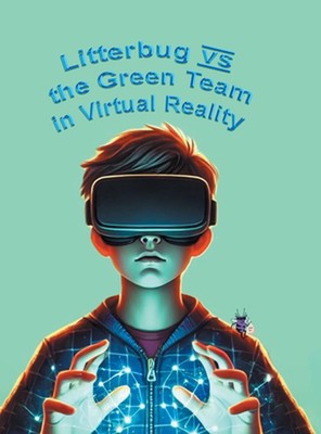 Litterbug vs the Green Team in Virtual Reality by Katie Hardcover Book