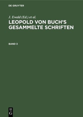 Leopold von Buch's Gesammelte Schriften. Band 3 J. Ewald