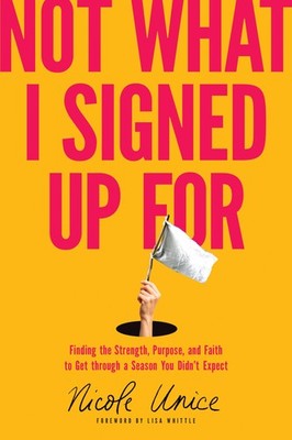 Not What I Signed Up For: Finding the Strength, Purpose, and Faith to Get th...
