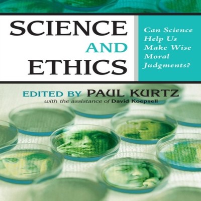 Science and Ethics Can Science Help Us Make Wise Moral Judgments?