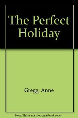 The Perfect Holiday, Anne Gregg