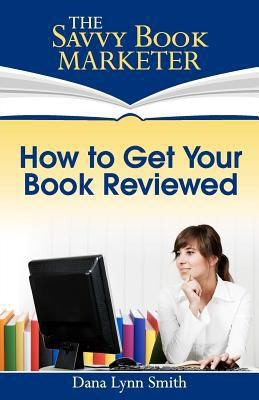How to Get Your Book Reviewed: Sell More Books with Reviews, Testimonials and...
