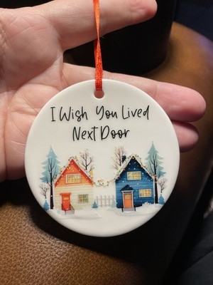 I Wish You Lived Next Door Ornament