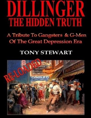 Dillinger, The Hidden Truth - RELOADED by Tony Stewart Paperback Book