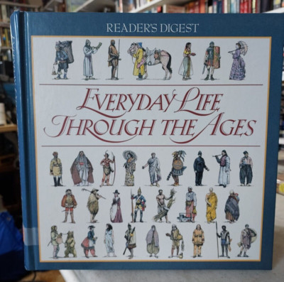 Everyday Life Through the Ages by Reader's Digest Editors (1995, Hardcover) T1i