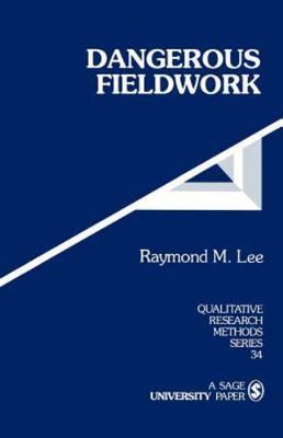 Qualitative Research Methods Ser.: Dangerous Fieldwork by Raymond M. Lee...