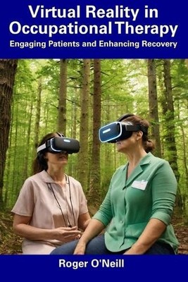 Roger O'Neill Virtual Reality in Occupational Therapy (Paperback) (UK IMPORT)