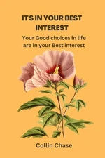 It's in Your Best Interest: Your Good choices in life are in your Best interest 