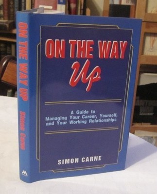 On the Way Up: Guide to Managing Your Career, Yourself and Your 