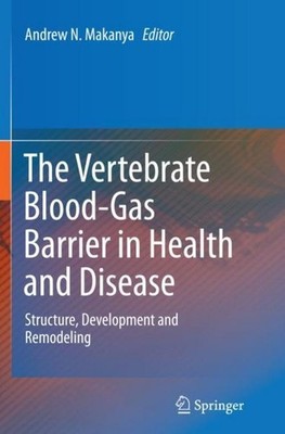 The Vertebrate Blood-Gas Barrier in Health and Disease Andrew N. Makanya