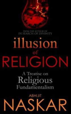Illusion Of Religion: A Treatise On Religious Fundamentalism