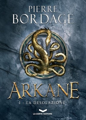 Arkane. La desolazione - [La Corte Editore]