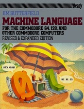Machine Language For The Commodore 64, 128, and Other Commodore C