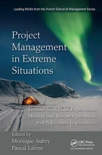 Project Management in Extreme Situations: Lessons from Polar Expeditions, Milita