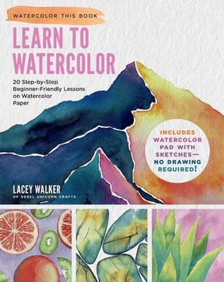 Learn to Watercolor: 20 Step-by-Step Beginner-Friendly Lessons on Watercolor Pap