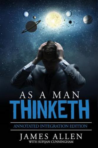 As a Man Thinketh: By James Allen the Original Book Annotated to a New Paperb...