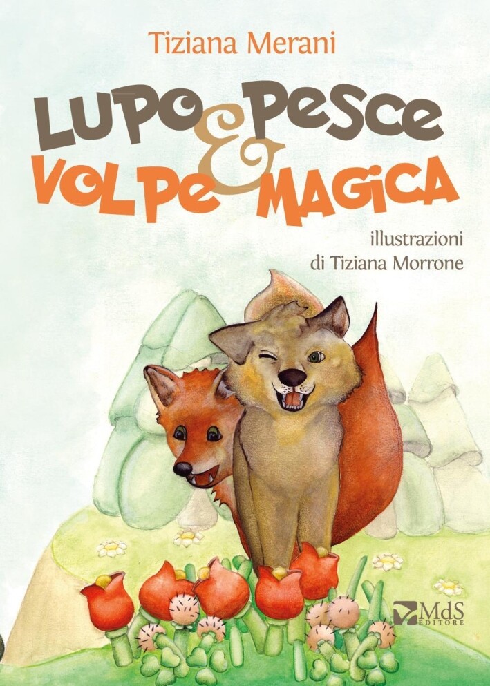 Lupo pesce e volpe magica - [MdS Editore]