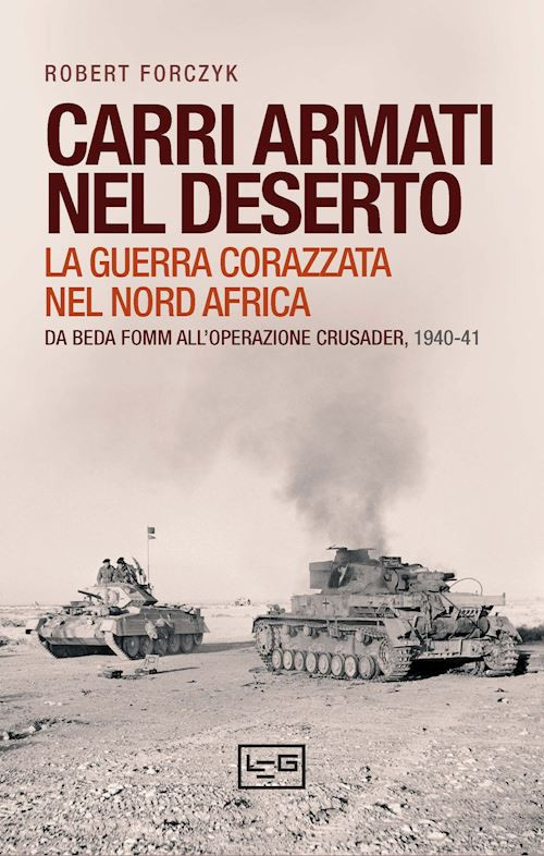 CARRI ARMATI NEL DESERTO  - FORCZYK ROBERT - LEG Edizioni