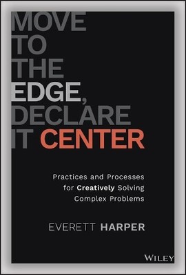 Move to the Edge, Declare it Center by Everett Harper - 9781119849889