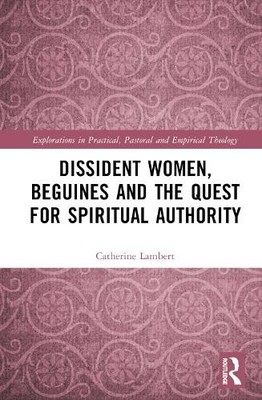 Dissident Women, Beguines, and the Quest for Spiritual Authority - 9781032791692
