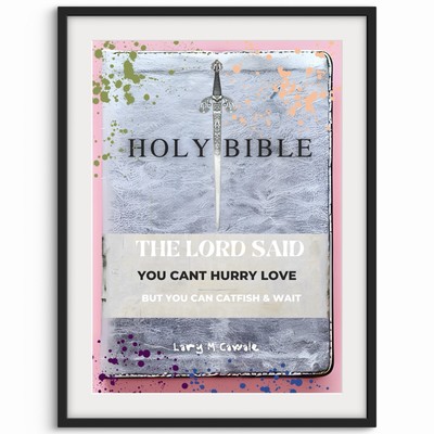Lary M Cawale: You Can t Hurry Love, But You Can Catfish & Wait, Fine Art Print.