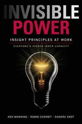 Invisible Power : Insight Principles at Work - Everyone's Hidden Inner Capacity