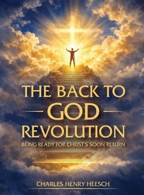 The Back to God Revolution: Being Ready for Christ's Soon Return by Charles Henr