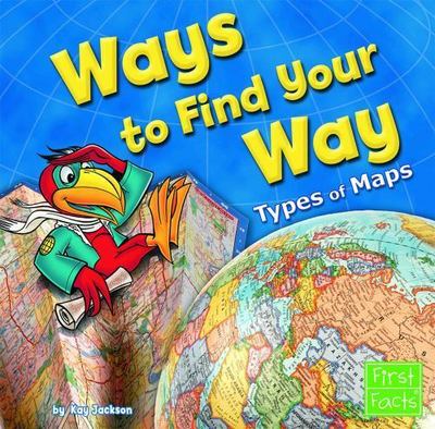 Ways to Find Your Way (First Facts; Map Mania) by Kay Jackson