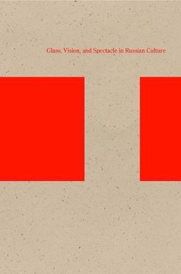 Optical Play: Glass, Vision, and Spectacle in Russian Culture (Studies in Russia