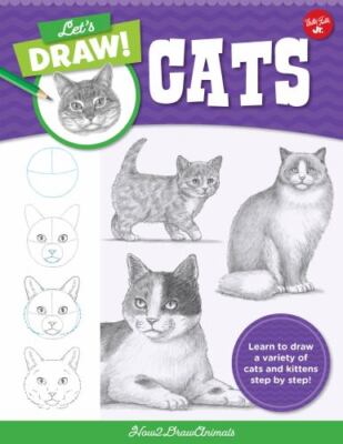 Let's Draw Cats: Learn to draw a variety of cats and kittens step by step! (Let