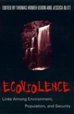 Ecoviolence : Links among Environment, Population, and Security P