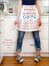 Simply Sublime Gifts : High-Style, Low-Sew Projects to Make in a