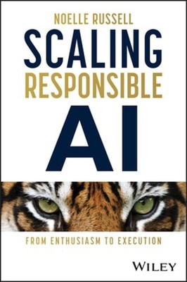 Scaling Responsible AI: From Enthusiasm to Execution by Noelle Russell: New