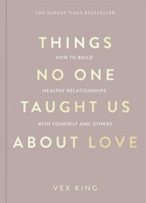 Things No One Taught Us About Love: How t..., King, Vex