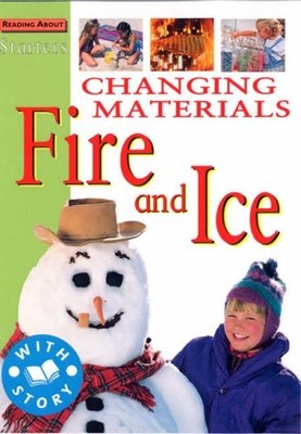 Changing Materials Fire and Ice: Level 2 (Starters) By Jim Pipe