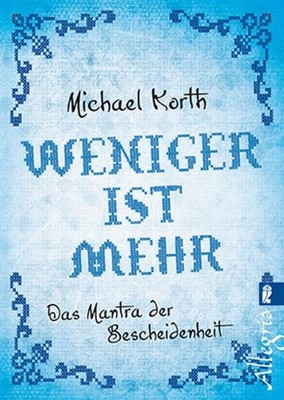 Weniger ist mehr: Das Mantra der Bescheidenheit Korth, Michael: