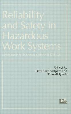 Reliability and Safety in Hazardous Work Systems : Approaches to Analysis and...