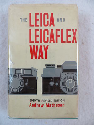 Andrew Matheson THE LEICA AND LEICAFLEX WAY 8th Edition Focal Press 1968