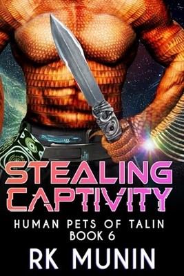 Stealing Captivity : Human Pets of Talin, Book 6 -  NEW R. K. Munin 2024