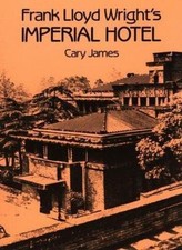 Frank Lloyd Wright's Imperial Hotel (Dover Books on Architecture) by Cary James