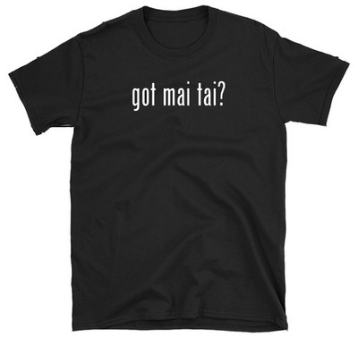 Got Maitai? T-shirt Funny Mixed Drinks Party Alcohol Tropical Party Tee Shirt