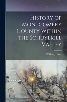 Buck - History of Montgomery County Within the Schuylkill Valley - New - X555z